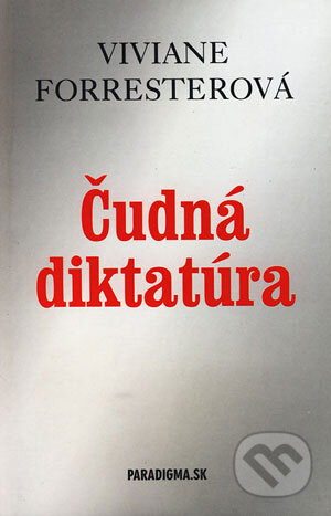 Čudná diktatúra - Viviane Forresterová, PARADIGMA.SK, 2005