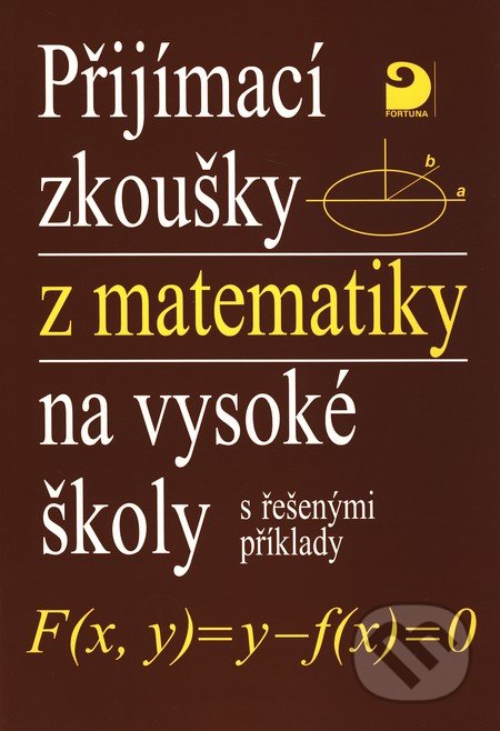 Přijímací zkoušky z matematiky na vysoké školy s řešenými příklady - Miloš Kaňka, Jan Coufal, Fortuna, 1998