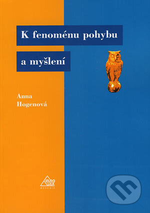 K fenoménu pohybu a myšlení - Anna Hogenová, Eurolex Bohemia, 2006