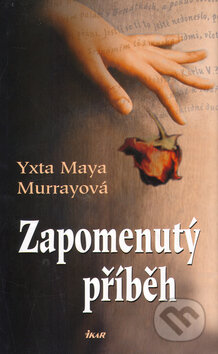 Zapomenutý příběh - Yxta Maya Murrayová, Ikar CZ, 2005