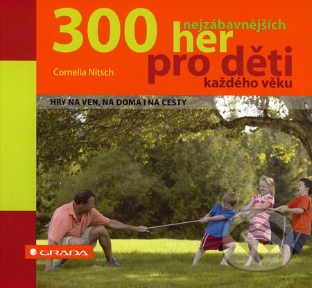 300 nejzábavnějších her pro děti každého věku - Cornelia Nitsch, Grada, 2007