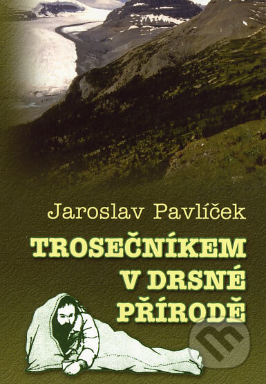 Trosečníkem v drsné přírodě - Jaroslav Pavlíček, Karmelitánské nakladatelství, 2006