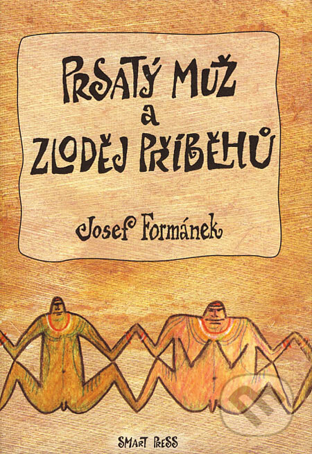 Prsatý muž a zloděj příběhů - Josef Formánek, Smart Press, 2007
