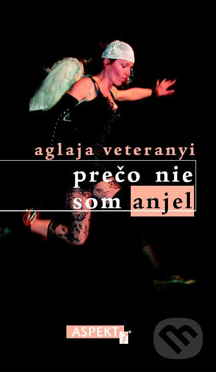 Prečo nie som anjel - Aglaja Veteranyi, Aspekt, 2007