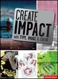 Create Impact with Type, Image and Color, Rotovision, 2007