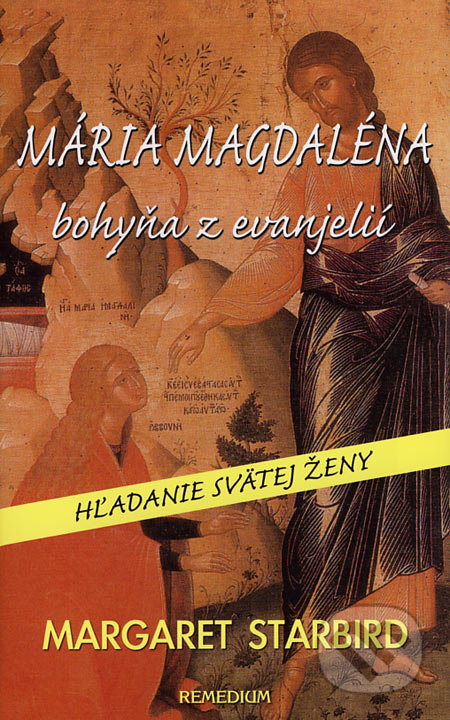 Mária Magdaléna – bohyňa z evanjelií - Margaret Leonard Starbirdová, Remedium, 2007