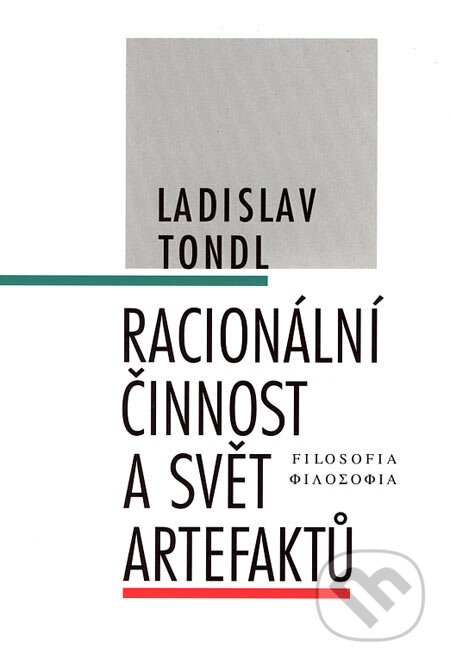 Racionální činnost a svět artefaktů - Ladislav Tondl, Filosofia, 2005
