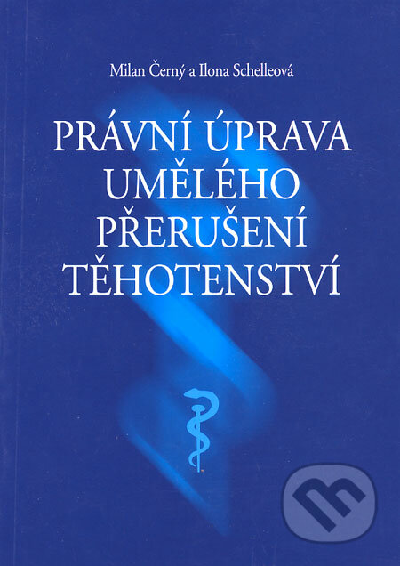 Právní úprava umělého přerušení těhotenství - Milan Černý, Ilona Schelleová, Eurolex Bohemia, 2003