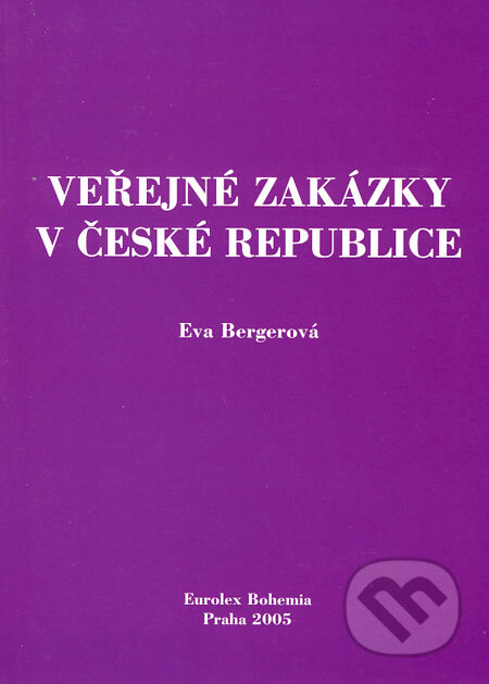 Veřejné zakázky v České republice - Eva Bergerová, Eurolex Bohemia, 2005