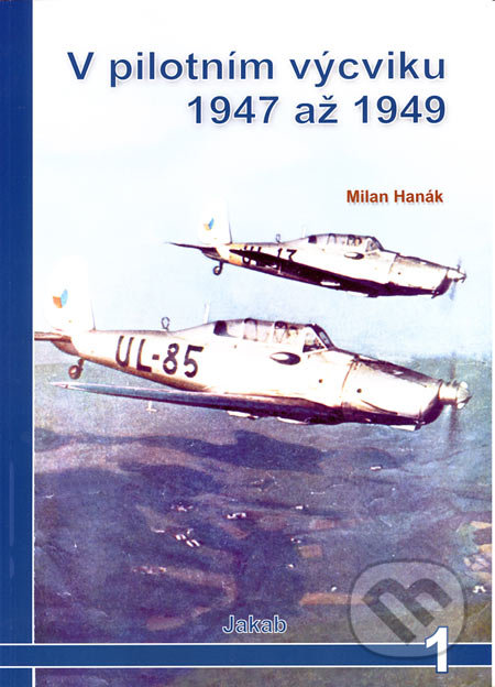 V pilotním výcviku 1947 až 1949 - Milan Hanák, Jakab, 2006