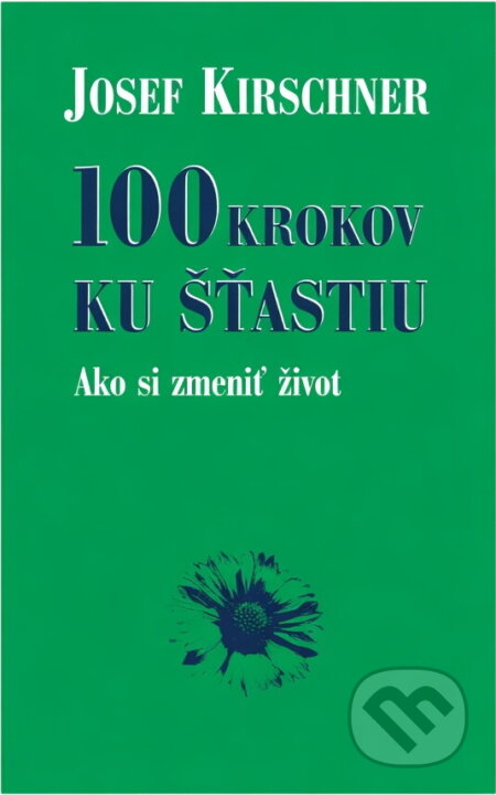 Kniha: 100 krokov ku šťastiu (Josef Kirschner). Ottovo nakladateľstvo, 2003
