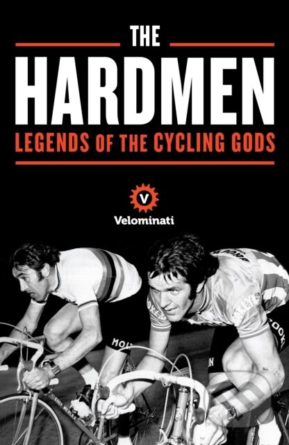 The Hardmen (Legends of the Cycling Gods) - Brett Kennedy, The Velominati, John Andrews, Frank Strack - kniha z kategorie Individuální sporty