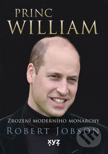 E-kniha: Princ William: zrození moderního monarchy (Robert Jobson). XYZ, 2025