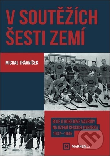 V soutěžích šesti zemí - Boje o hokejové vavřiny na území Československa 1937–1945 koupíte na Martinus.cz