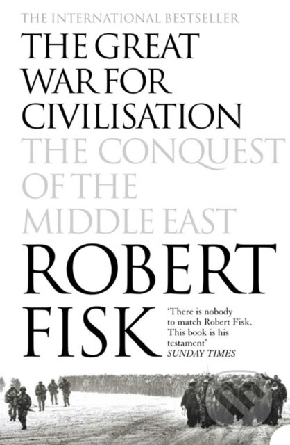 The Great War for Civilisation - Robert Fisk, Harper Perennial, 2006