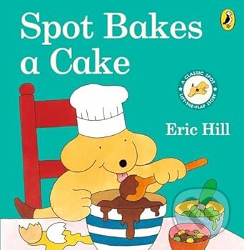 Spot Bakes a Cake - Eric Hill, Penguin Books, 2008