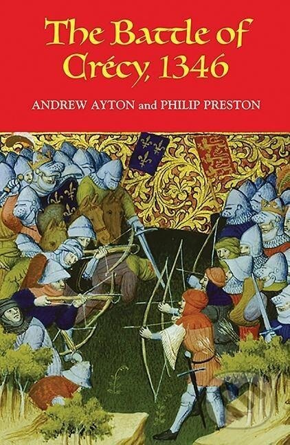 Kniha: The Battle of Crecy, 1346 (Andrew Ayton). The Boydell Press, 2007