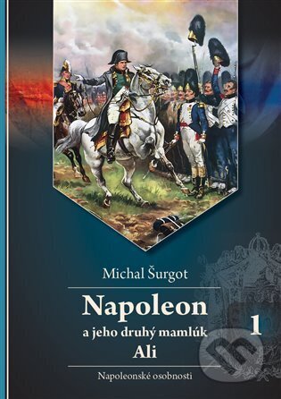 Kniha: Napoleon a jeho druhý mamlúk Ali 1 (Michal Šurgot). , 2025
