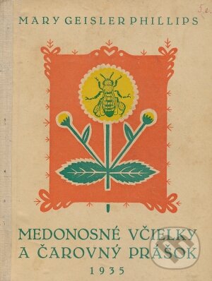 Kniha: Medonosné včielky a čarovný prášok (Phillips Mary Geisler). Matica slovenská, 1935