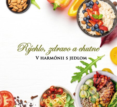 Kniha: Rýchlo, zdravo a chutne - V harmónii s jedlom (Lucia Urbančoková). LRfit, 2025