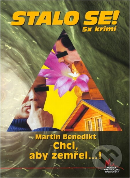 Kniha: Chci, aby zemřel-- ! (Martin Benedikt). Pražská vydavatelská společnost, 2008