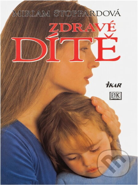 Kniha: Zdravé dítě (Miriam Stoppard). Ikar, 2000