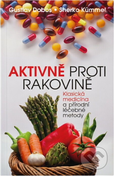 Kniha: Aktivně proti rakovině : klasická medicína a přírodní léčebné metody (Gustav Dobos a Sherko Kümmel). , 2015