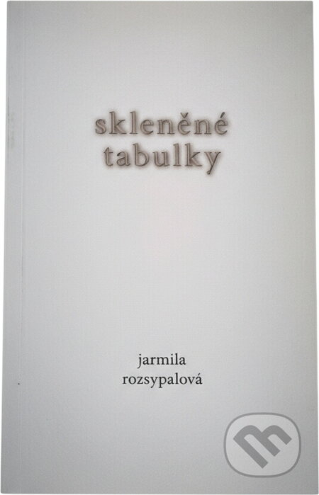 Kniha: Skleněné tabulky (Jarmila Rozsypalová). Doplněk, 2013