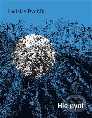 Hle nyní - Ladislav Dvořák