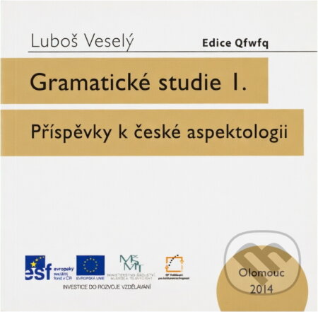 Kniha: Gramatické studie I. : příspěvky k české aspektologii (Luboš Veselý). Univerzita Palackého v Olomouci, 2014