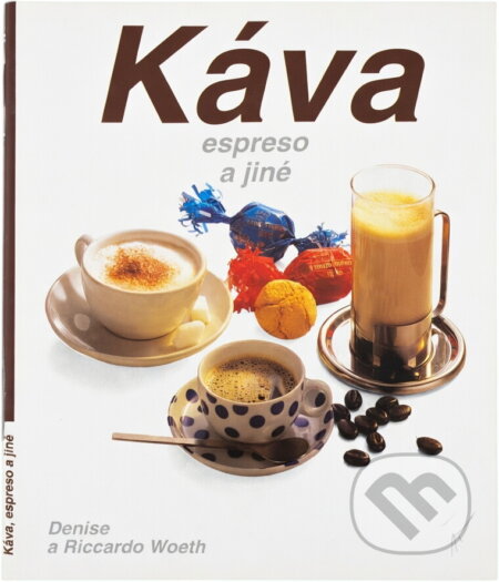 Kniha: Káva, espreso a jiné (Denise Woeth a Riccardo Woeth). , 1993