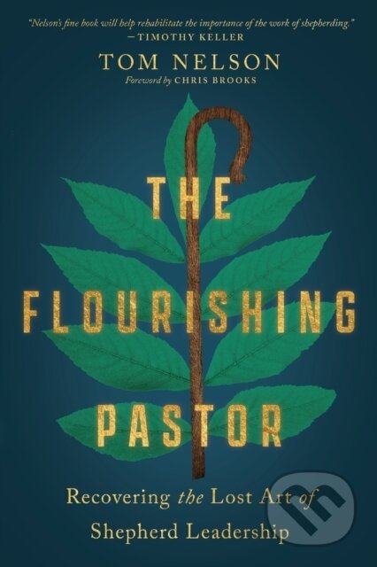 Kniha The Flourishing Pastor – Recovering the Lost Art of Shepherd Leadership