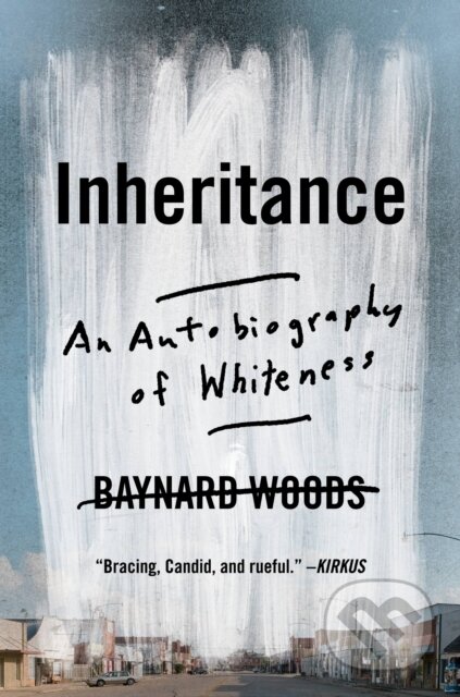 Kniha: Inheritance : An Autobiography of Whiteness (Baynard Woods). , 2023