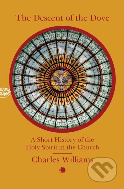Kniha: The Descent of the Dove: A Short History of the Holy Spirit in the Church (Charles Williams). , 2025