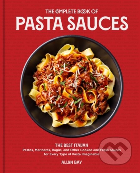 Kniha: The Complete Book of Pasta Sauces (Allan Bay). , 2022