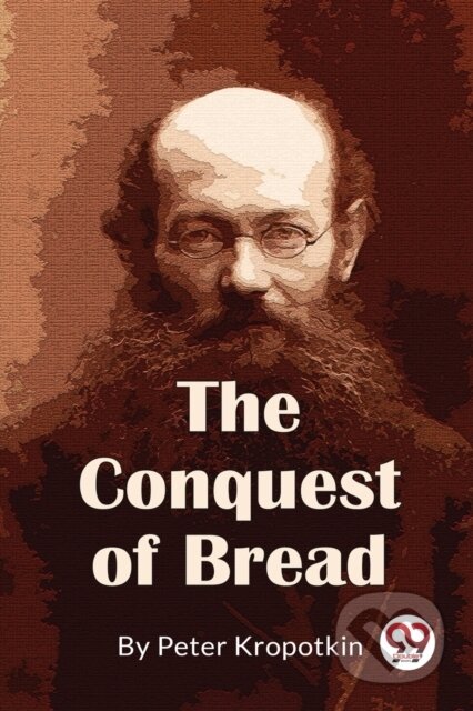 Kniha: The Conquest of Bread (Peter Kropotkin). , 2023