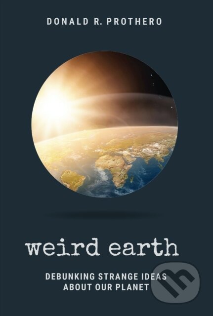 Kniha: Weird Earth (Donald R. Prothero). , 2021