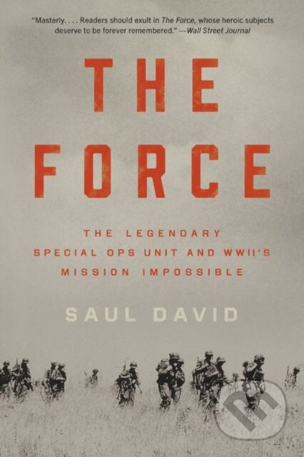 Kniha: The Force : The Legendary Special Ops Unit and WWII's Mission Impossible (Saul David). , 1900
