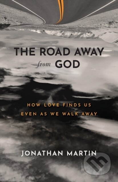 Kniha The Road Away from God – How Love Finds Us Even as We Walk Away