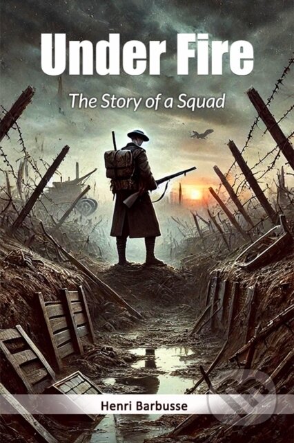 Kniha: Under FireThe Story of a Squad (Edition2024) (Henri Barbusse). , 2024