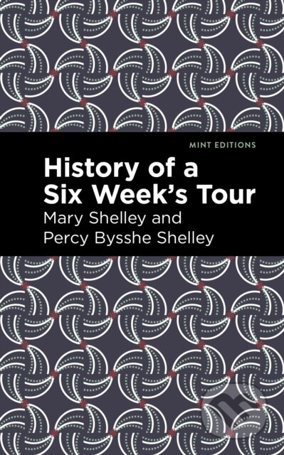 Kniha: History of a Six Weeks' Tour (Mary Shelley a Percy Bysshe Shelley). , 2021