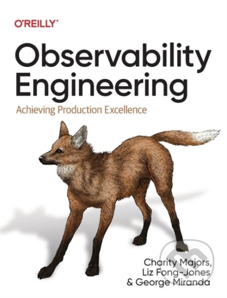 Kniha: Observability Engineering (Charity Majors, Liz Fong-Jones a George Miranda). O´Reilly, 2022