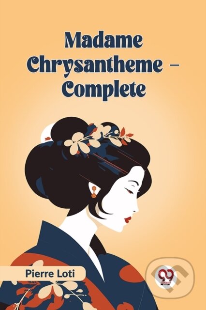 Kniha: Madame Chrysantheme Complete (Edition2023) (Pierre Loti). , 2023