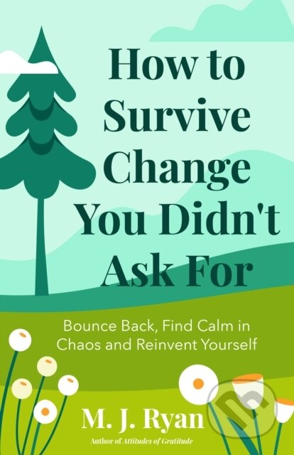 Kniha: How to Survive Change You Didn't Ask for (M. J. Ryan). , 2024