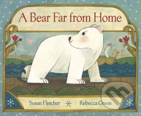 A Bear Far from Home - Rebecca Green, Susan Fletcher - kniha z kategorie Pro děti