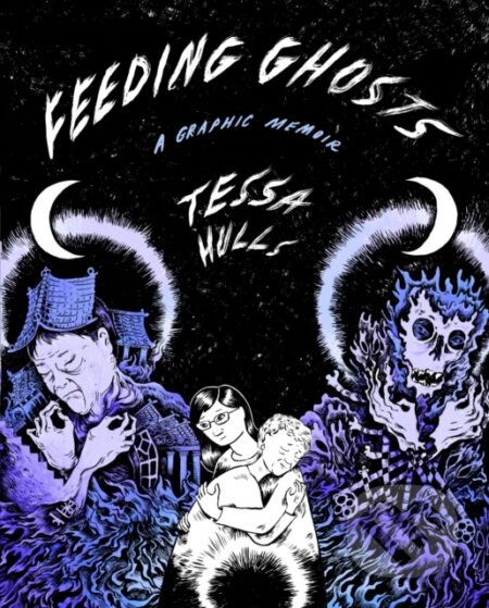 Feeding Ghosts (A Graphic Memoir) - Tessa Hulls