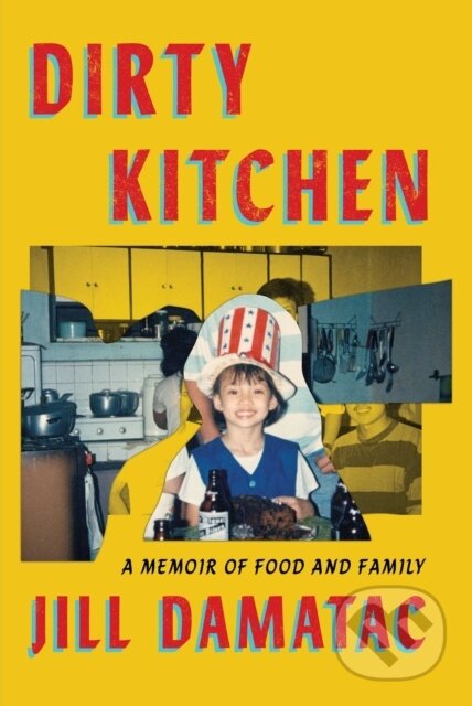 Dirty Kitchen (A Memoir of Food and Family) - Jill Damatac - kniha z kategorie Humanitní a společenské vědy
