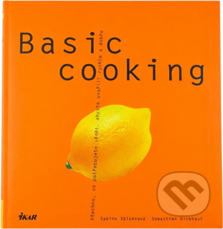 Kniha: Basic Cooking (Aleš Jiránek, Barbara Eder, Dickhaut, Heinz Schulz, Jana Volfová, Josef Šimandl, Robert L. Stine, Sabine Sälzer, Sälzerová, Sebastian Dickhau a Vít Haškovec). Ikar, 2002
