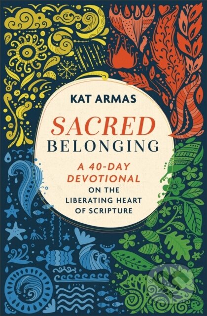 Kniha: Sacred Belonging – A 40–Day Devotional on the Liberating Heart of Scripture (Kat Armas). , 2023