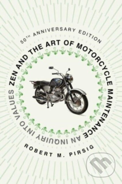 Kniha: Zen and the Art of Motorcycle Maintenance [50th Anniversary Edition] (Robert M. Pirsig). , 2024